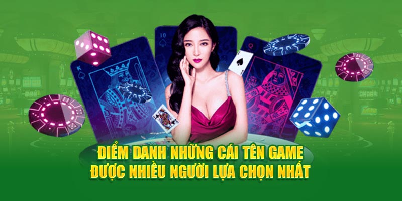 Điểm danh những cái tên game được nhiều người lựa chọn nhất