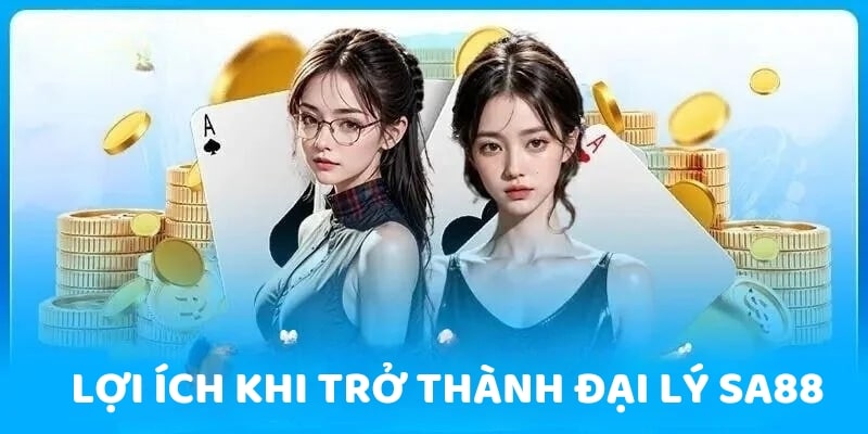 Lợi ích của người chơi khi trở thành đại lý SA88