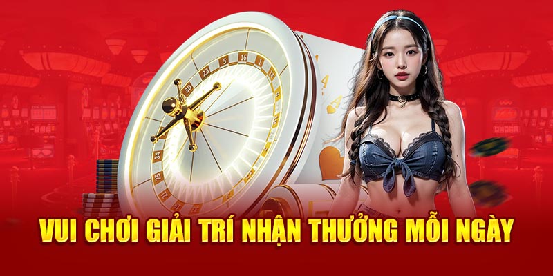  Vui chơi giải trí nhận thưởng mỗi ngày