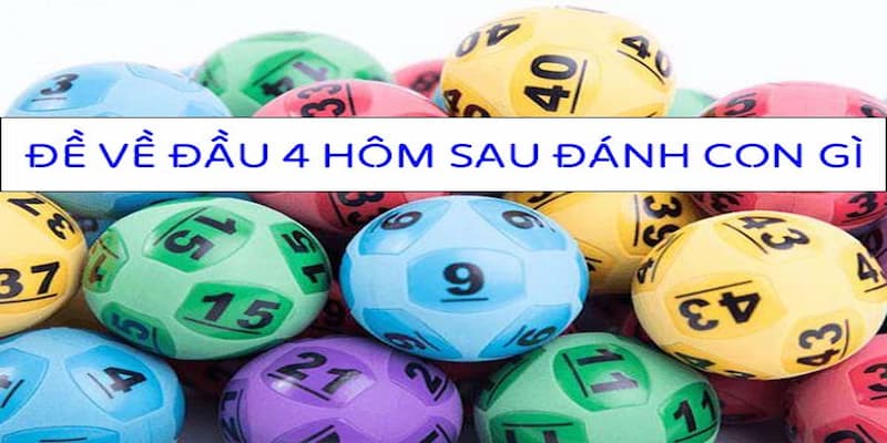 Tổng hợp đề về đầu 4 hôm sau đánh con gì?